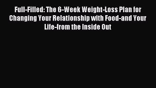 Read Full-Filled: The 6-Week Weight-Loss Plan for Changing Your Relationship with Food-and