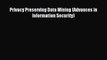 Read Privacy Preserving Data Mining (Advances in Information Security) Ebook Free