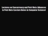 Read Lectures on Concurrency and Petri Nets: Advances in Petri Nets (Lecture Notes in Computer