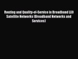 Read Routing and Quality-of-Service in Broadband LEO Satellite Networks (Broadband Networks