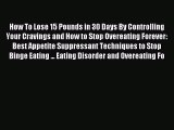 Read How To Lose 15 Pounds in 30 Days By Controlling Your Cravings and How to Stop Overeating