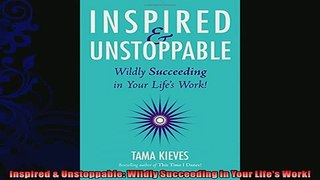 complete  Inspired  Unstoppable Wildly Succeeding in Your Lifes Work