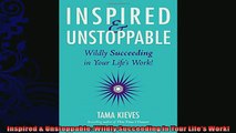 complete  Inspired  Unstoppable Wildly Succeeding in Your Lifes Work