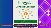 complete  Innovation the Cleveland Clinic Way Transforming Healthcare by Putting Ideas to Work