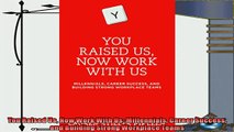 there is  You Raised Us Now Work With Us Millennials Career Success and Building Strong Workplace