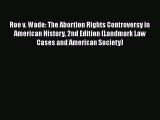 Read Book Roe v. Wade: The Abortion Rights Controversy in American History 2nd Edition (Landmark