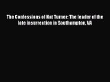 Read Book The Confessions of Nat Turner: The leader of the late insurrection in Southampton