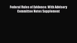 Read Book Federal Rules of Evidence: With Advisory Committee Notes Supplement ebook textbooks