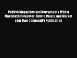 Download Publish Magazines and Newspapers With a MacIntosh Computer: How to Create and Market