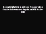 Read Book Regulatory Reform in Air Cargo Transportation (Studies in Government Regulation)