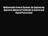 Read Multivariable Control Systems: An Engineering Approach (Advanced Textbooks in Control