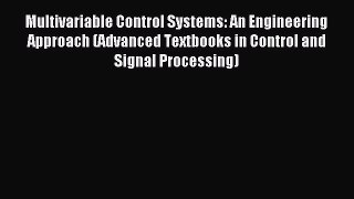 Read Multivariable Control Systems: An Engineering Approach (Advanced Textbooks in Control