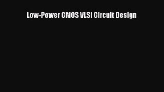 Read Low-Power CMOS VLSI Circuit Design Ebook Free