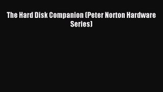 Download The Hard Disk Companion (Peter Norton Hardware Series) Ebook Free