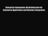 Read Enterprise Integration: An Architecture for Enterprise Application and Systems Integration