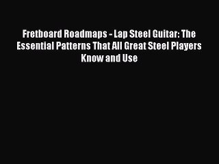 [PDF] Fretboard Roadmaps - Lap Steel Guitar: The Essential Patterns That All Great Steel Players