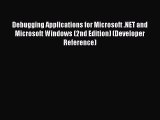 Read Debugging Applications for Microsoft .NET and Microsoft Windows (2nd Edition) (Developer