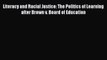 Read Book Literacy and Racial Justice: The Politics of Learning after Brown v. Board of Education