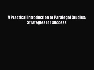 Read Book A Practical Introduction to Paralegal Studies: Strategies for Success ebook textbooks