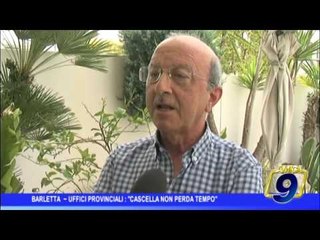 Barletta |  Uffici provinciali: "Cascella non perda tempo"