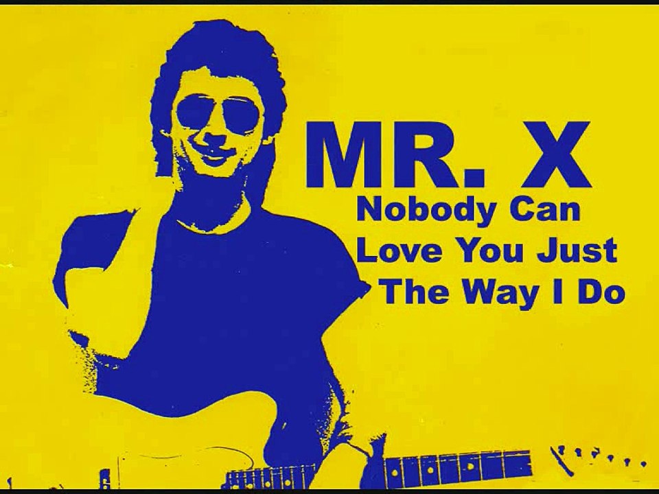 MR. X - Nobody Can Love You Just The Way I Do (1990)