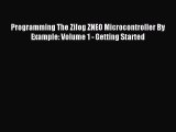 Read Programming The Zilog ZNEO Microcontroller By Example: Volume 1 - Getting Started PDF