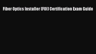 Download Fiber Optics Installer (FOI) Certification Exam Guide PDF Online