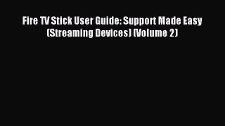 Read Fire TV Stick User Guide: Support Made Easy (Streaming Devices) (Volume 2) PDF Free
