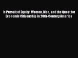 Read Book In Pursuit of Equity: Women Men and the Quest for Economic Citizenship in 20th-Century