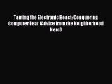 Read Taming the Electronic Beast: Conquering Computer Fear (Advice from the Neighborhood Nerd)
