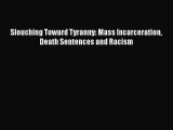 Read Book Slouching Toward Tyranny: Mass Incarceration Death Sentences and Racism ebook textbooks