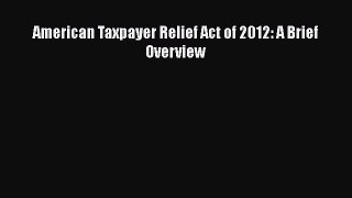Read American Taxpayer Relief Act of 2012: A Brief Overview Ebook Free