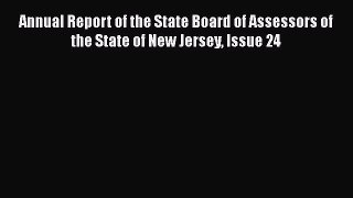 Read Annual Report of the State Board of Assessors of the State of New Jersey Issue 24 Ebook
