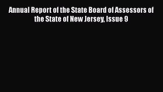 Read Annual Report of the State Board of Assessors of the State of New Jersey Issue 9 Ebook