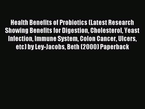 Read Health Benefits of Probiotics (Latest Research Showing Benefits for Digestion Cholesterol