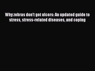 Read Why zebras don't get ulcers: An updated guide to stress stress-related diseases and coping