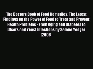 Read The Doctors Book of Food Remedies: The Latest Findings on the Power of Food to Treat and