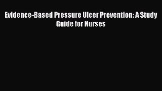 Read Evidence-Based Pressure Ulcer Prevention: A Study Guide for Nurses Ebook Free