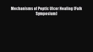 Download Mechanisms of Peptic Ulcer Healing (Falk Symposium) PDF Free