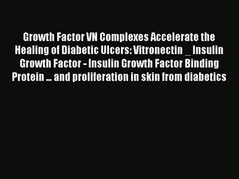 Read Growth Factor VN Complexes Accelerate the Healing of Diabetic Ulcers: Vitronectin _ Insulin