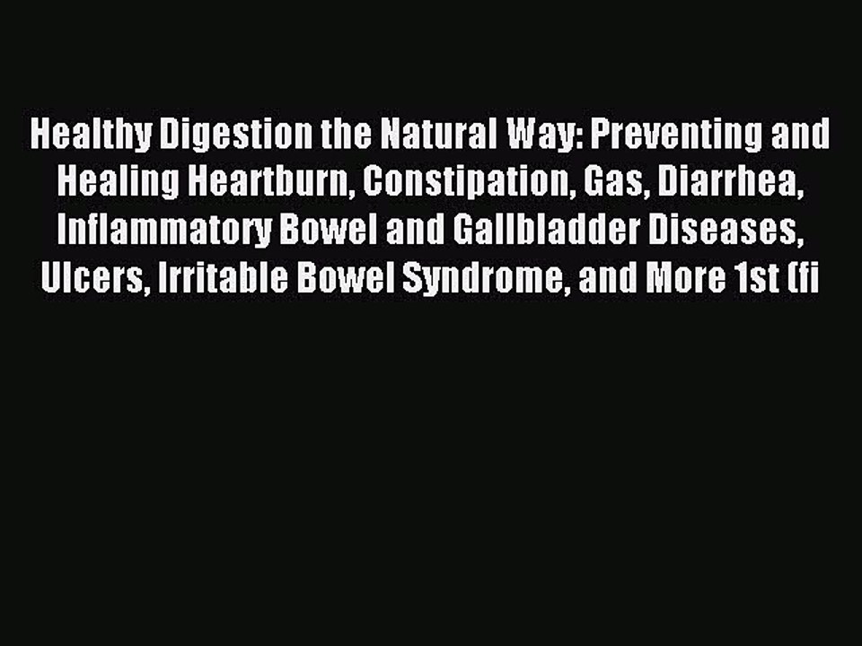 Read Healthy Digestion the Natural Way: Preventing and Healing Heartburn Constipation Gas Diarrhea