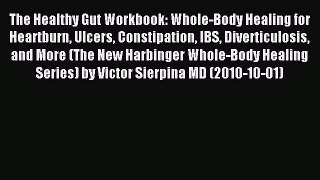 Download The Healthy Gut Workbook : Whole-Body Healing for Heartburn Ulcers Constipation IBS