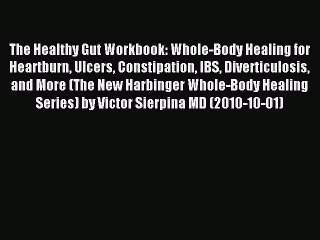 Download The Healthy Gut Workbook : Whole-Body Healing for Heartburn Ulcers Constipation IBS
