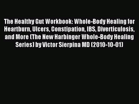 Download The Healthy Gut Workbook: Whole-Body Healing for Heartburn Ulcers Constipation IBS