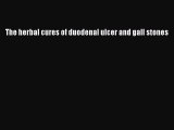 Read The herbal cures of duodenal ulcer and gall stones PDF Free