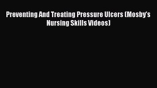 Download Preventing And Treating Pressure Ulcers (Mosby's Nursing Skills Videos) PDF Online