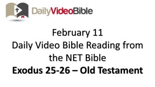 February 11 Exodus 25 and 26 Old Testament for the Daily Video Bible DVB