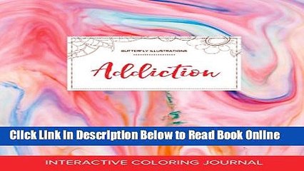 Read Adult Coloring Journal: Addiction (Butterfly Illustrations, Bubblegum)  Ebook Online