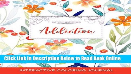 Read Adult Coloring Journal: Addiction (Butterfly Illustrations, Springtime Floral)  Ebook Free