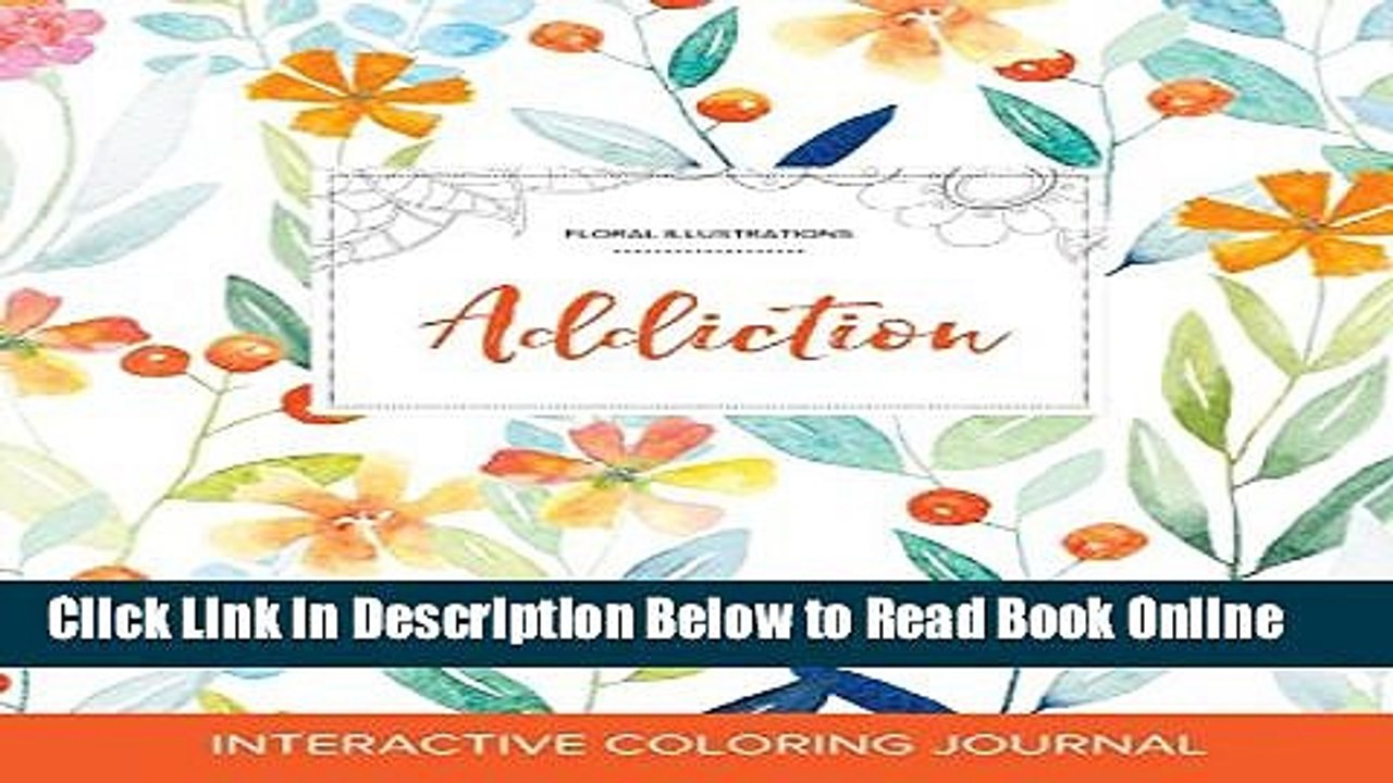 Read Adult Coloring Journal: Addiction (Floral Illustrations, Springtime Floral)  Ebook Free